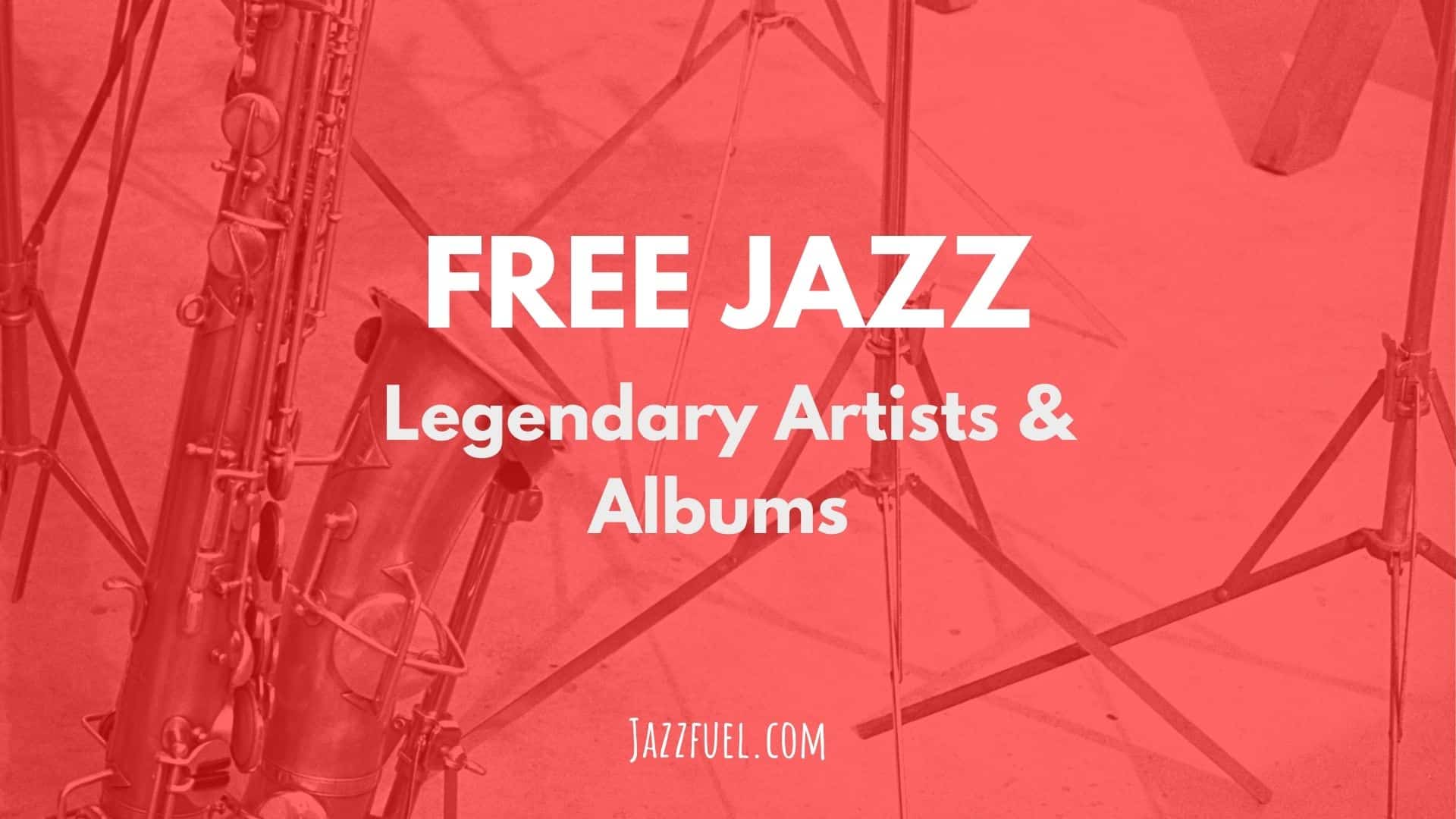 Avant Garde Jazz History | Legendary Free Jazz Artists & Albums