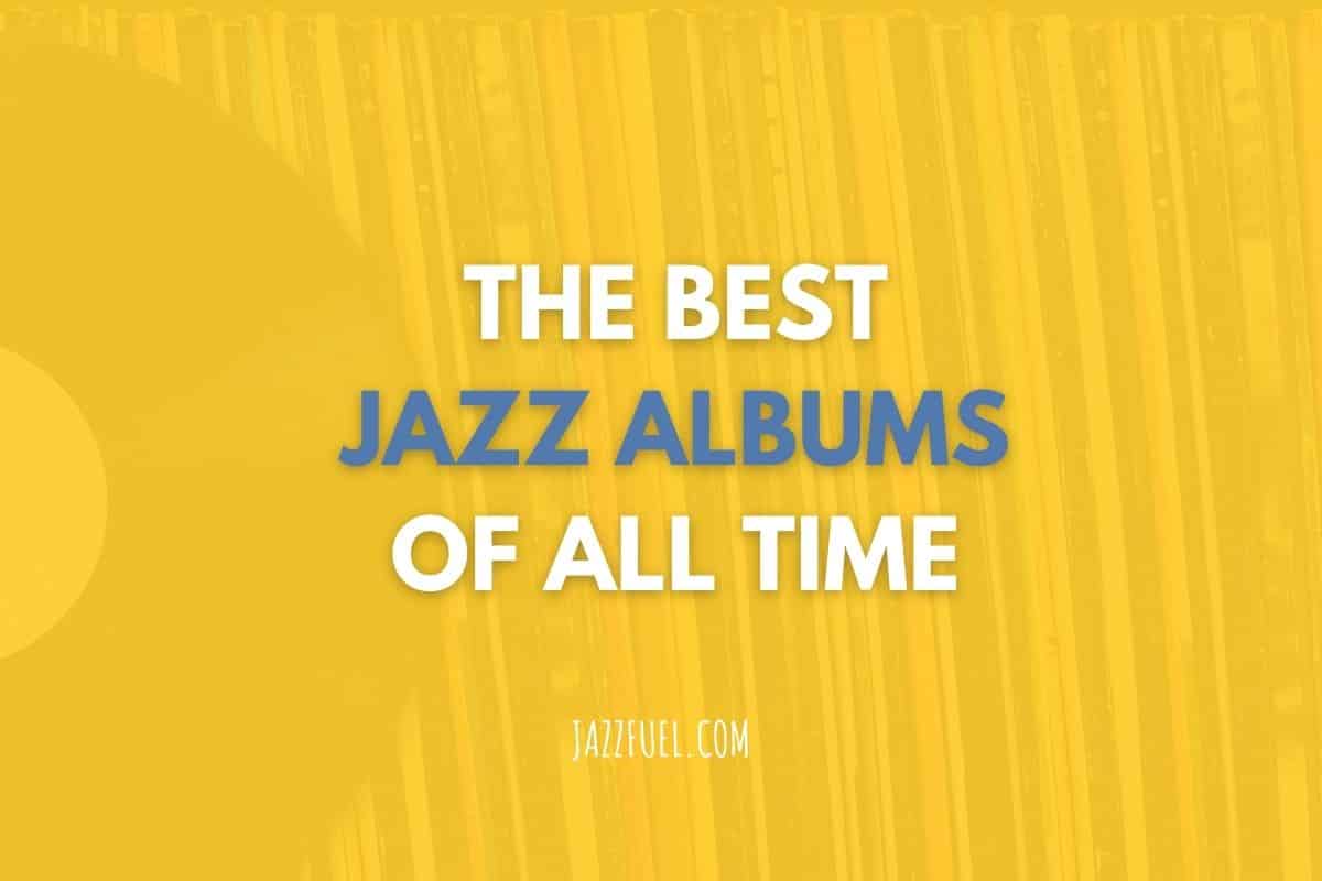 The 50 Best Jazz Albums of All Time (Essential Listening Guide)