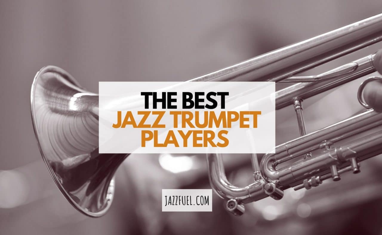 The Most Famous Jazz Trumpet Players of All Time (Expanded)