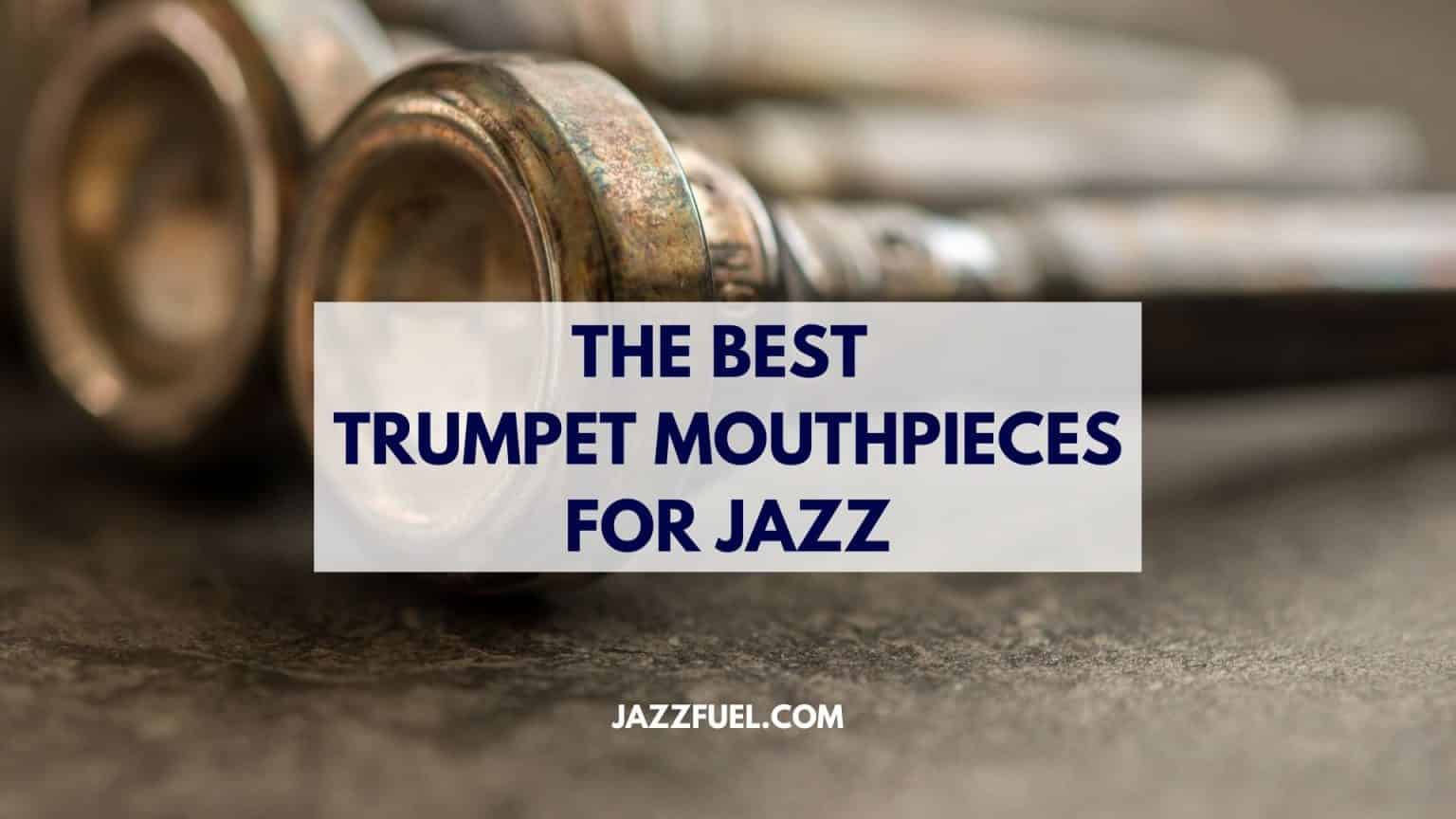 The Best Jazz Trumpet Mouthpieces (2023 Guide)