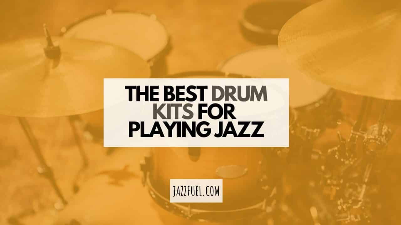 The Best Jazz Drum Kits Today (2023 Update)
