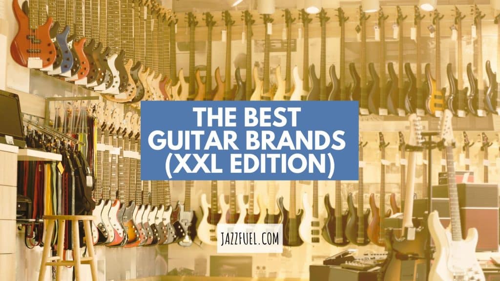 6String Magic The Best Guitar Brands In The World Jazzfuel