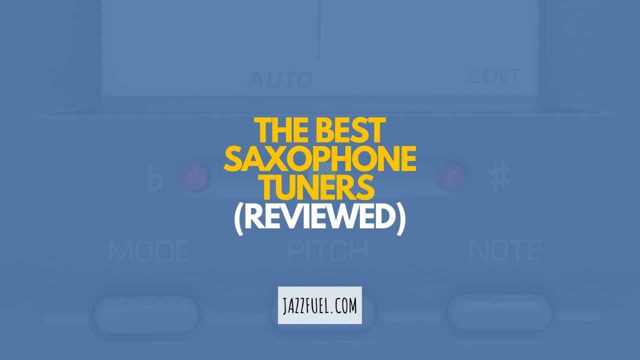 The Best Saxophone Tuners and Techniques for Improving Your Ear Jazzfuel