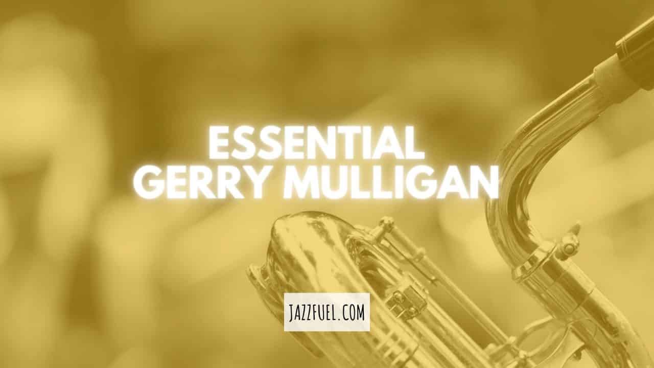 Gerry Mulligan 10 Essential Albums From The King of Baritone Sax