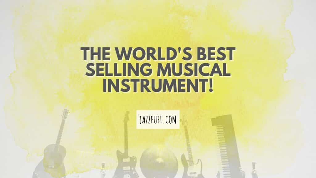 Selling Instruments What Is The World's Best-Selling Musical Instrument?