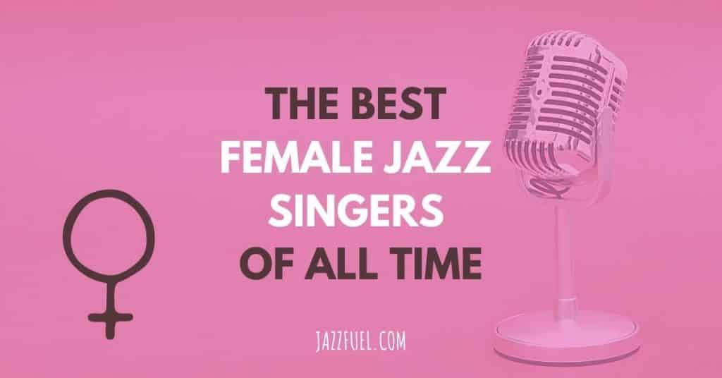 The Best Female Jazz Singers of All Time (Essential Listening)