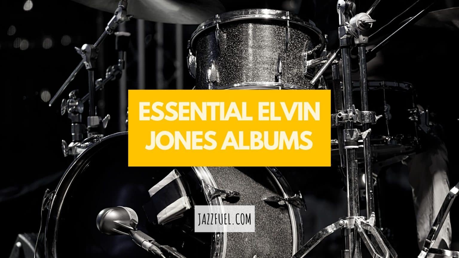 Elvin Jones Essential Albums By The Iconic Jazz Drummer