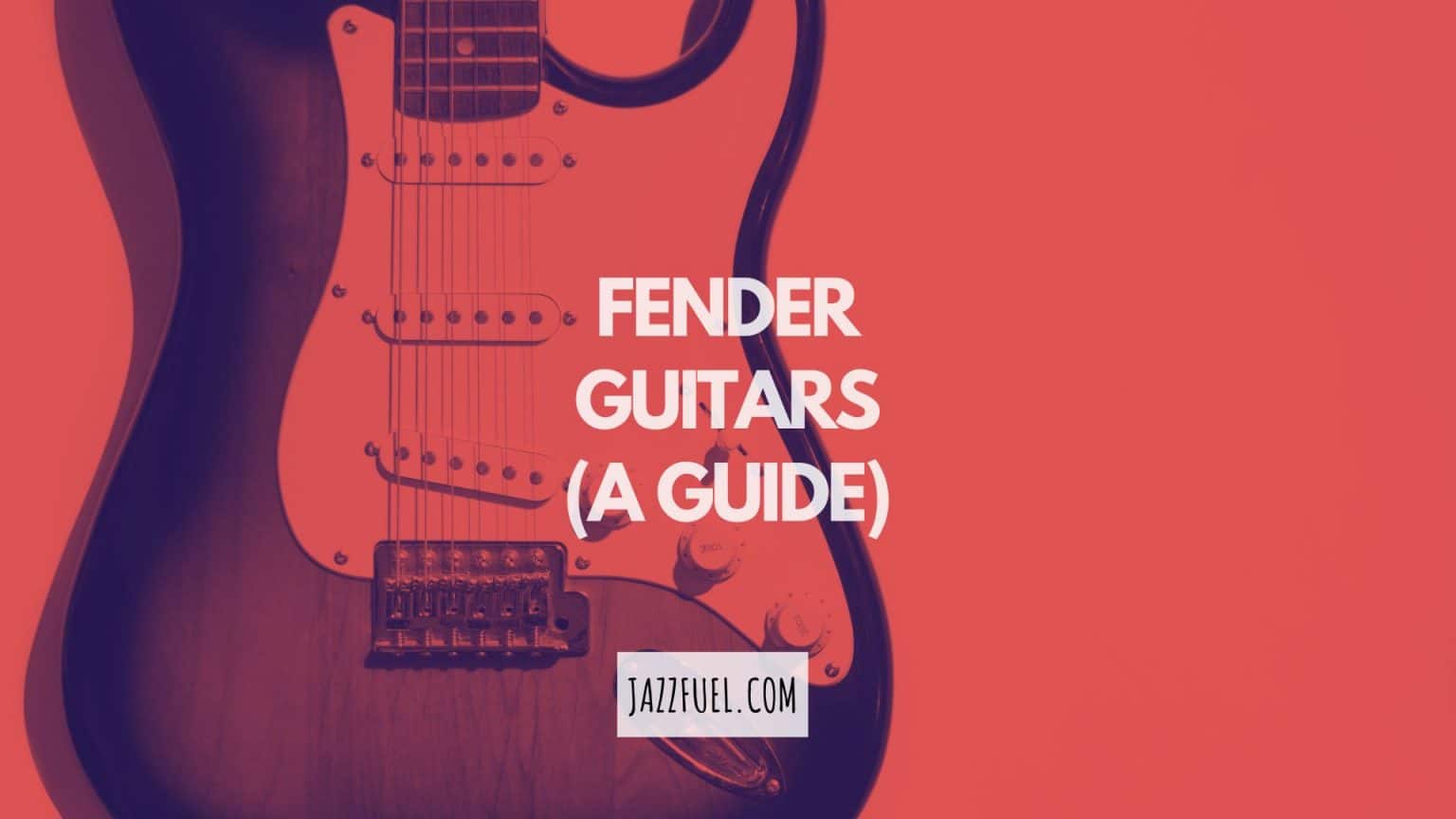 Fender Guitars Everything You Need To