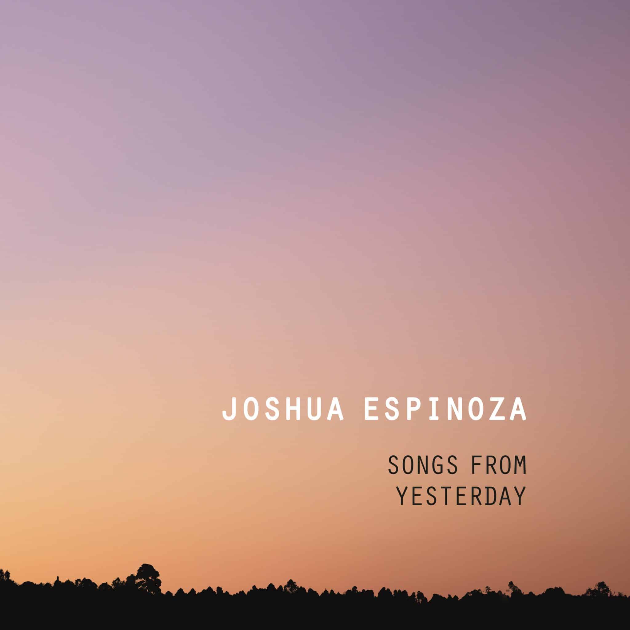 Joshua Espinoza | Songs From Yesterday | September 29, 2023