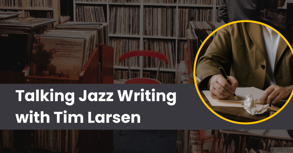 A Conversation with Jazz Writer Tim Larsen