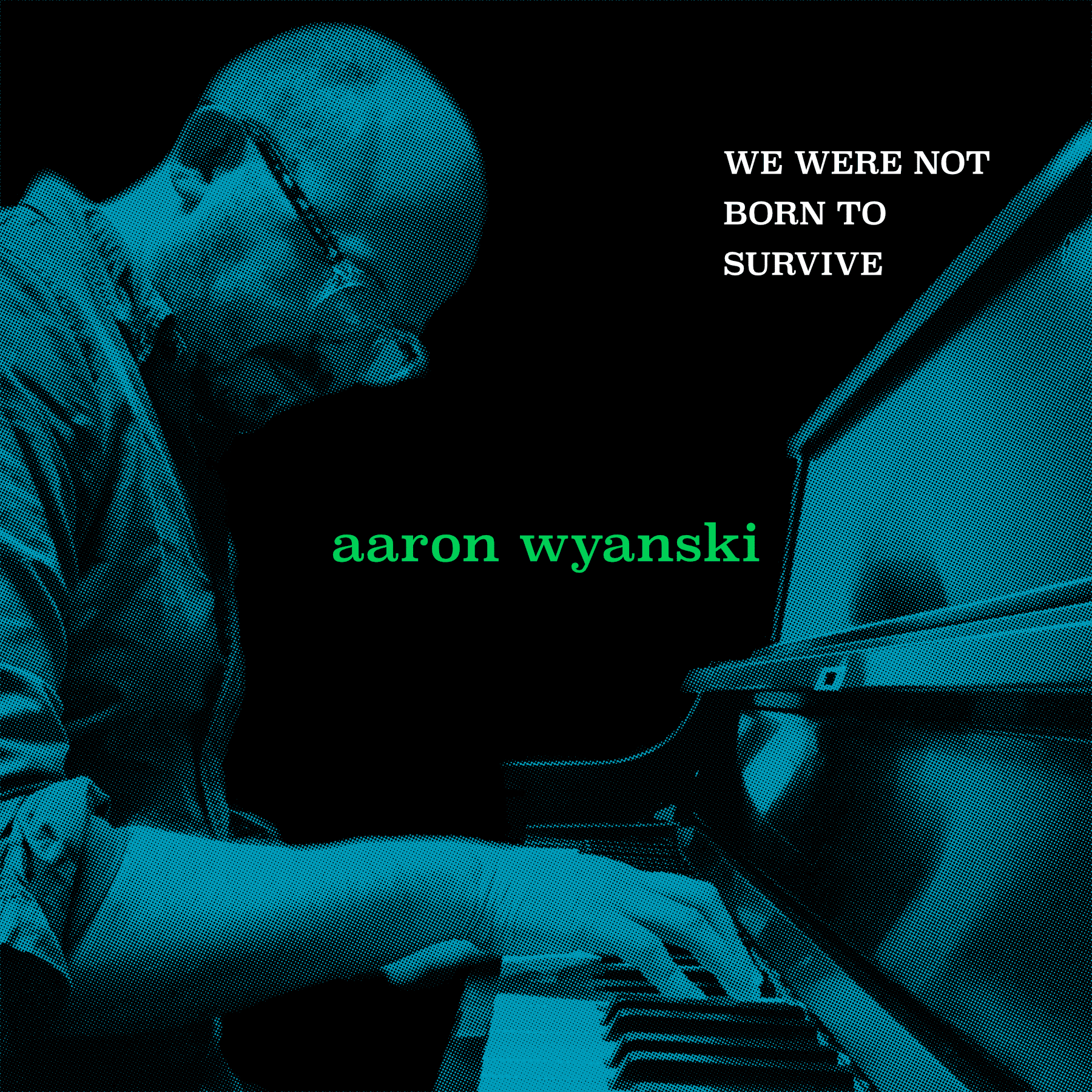 Aaron Wyanski | We Were Not Born To Survive | October 2, 2026