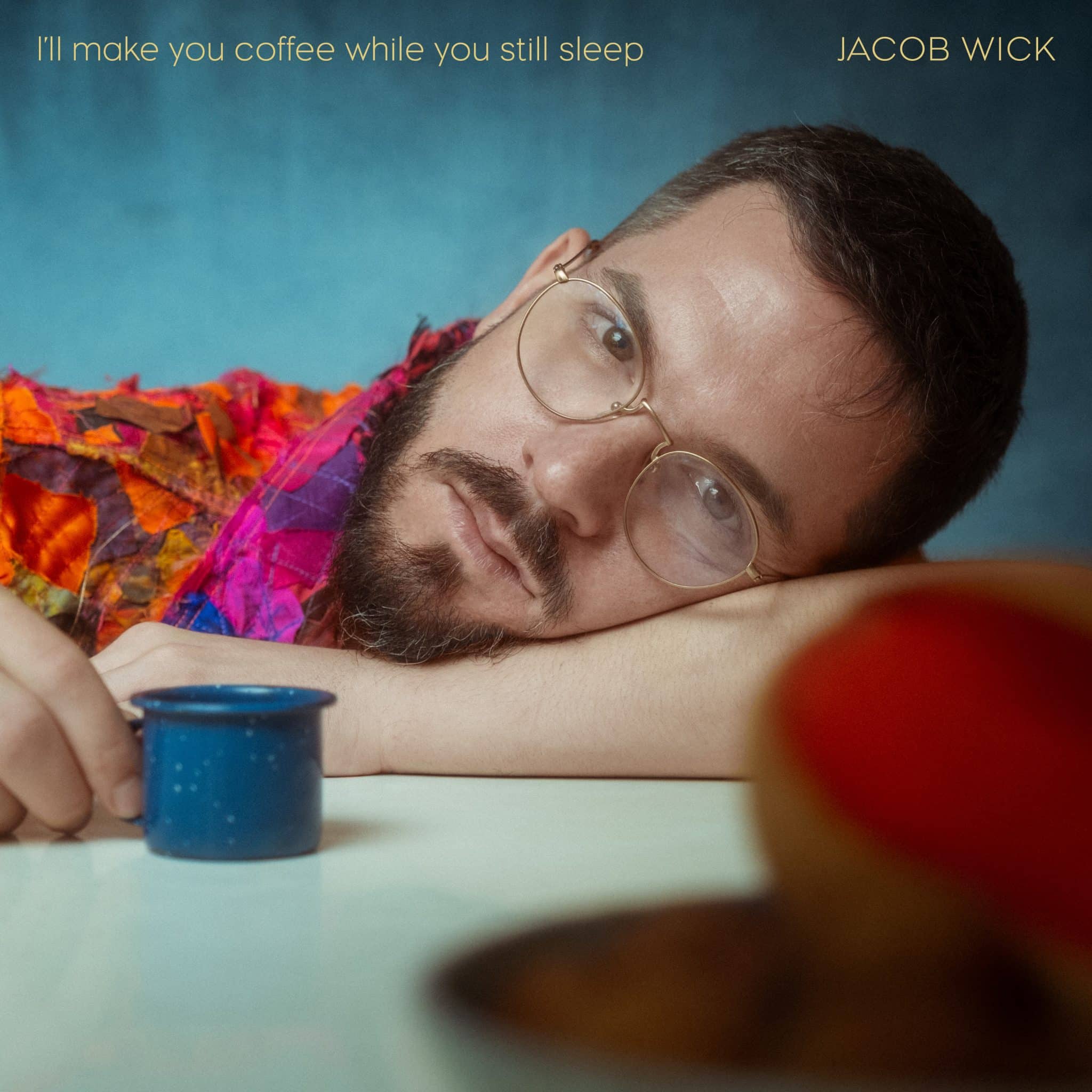 Jacob Wick | I’ll make you coffee while you still sleep | September 18, 2026
